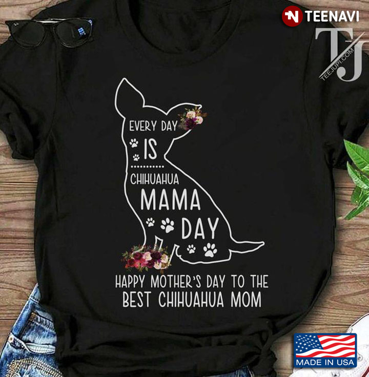 Everyday Is Chihuahua Mama Day Happy Mother's Day To The Best Chihuahua Mom