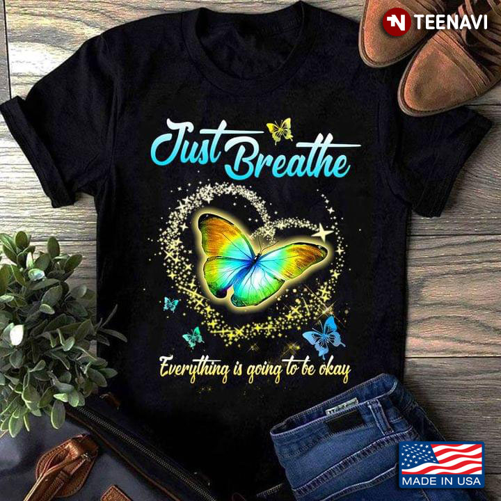 Just Breathe Everything Is Going To Be Okay Butterfly