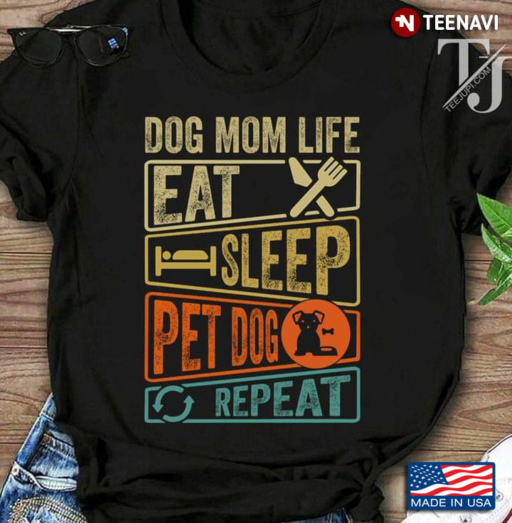 Dog Mom Life Eat Sleep Pet Dog Repeat