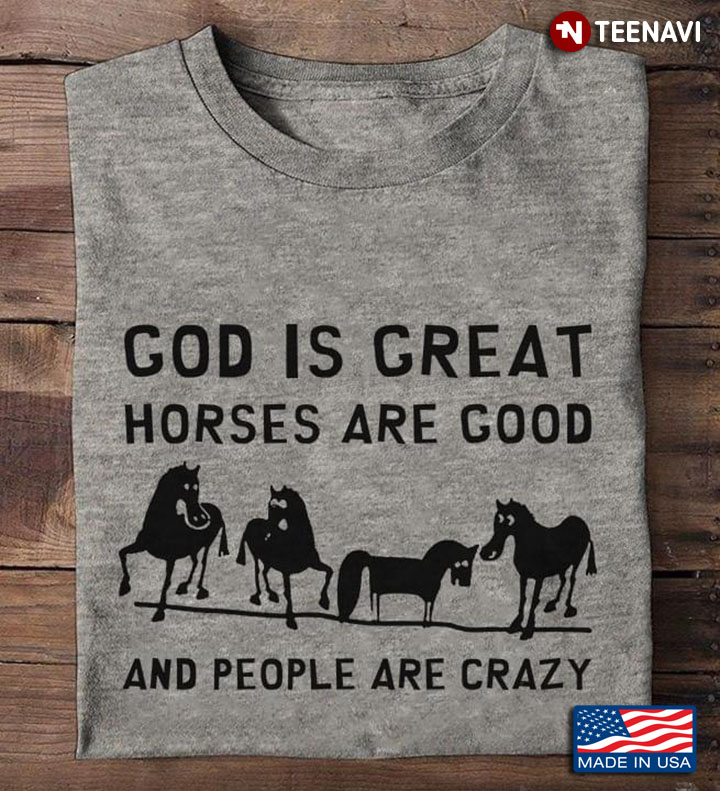 God Is Great Horses Are Good And People Are Crazy New Version