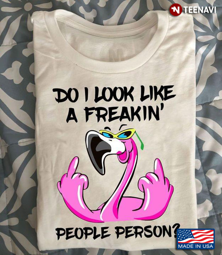 Do I Look Like A Freakin People Person Flamingo