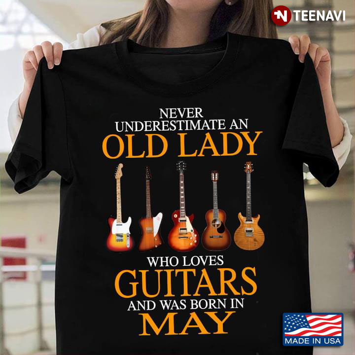 Never Underestimate An Old Lady Who Loves Guitars And Was Born In May