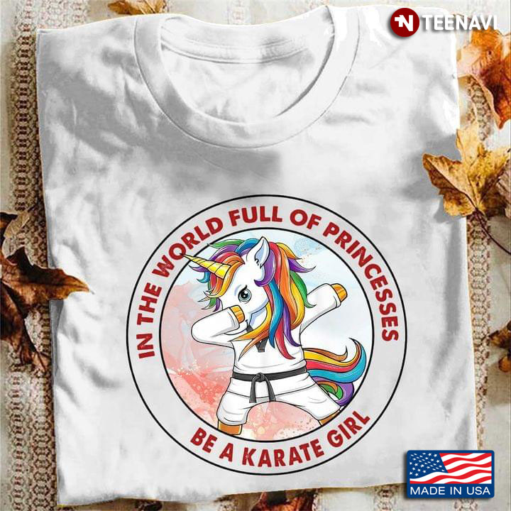In The World Full Of Princess Be A Karate Girl Unicorn