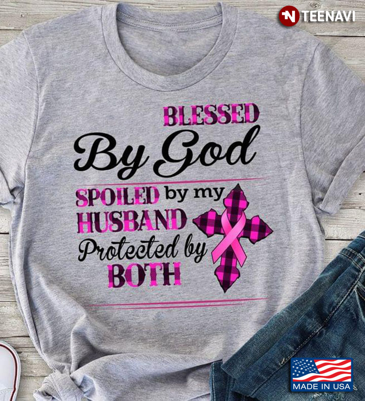 Blessed By God Spoiled By My Husband Protected By Both Breast Cancer Awareness