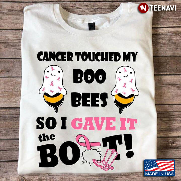 Cancer Touched My Boo Bees So I Gave It The Boot