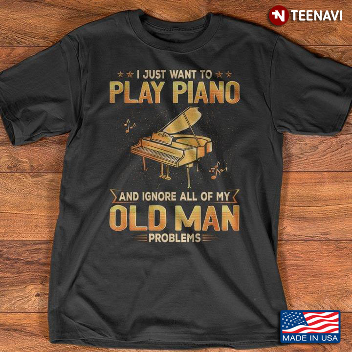 I Just Want To Play Piano And Ignore All Of My Old Man Problems