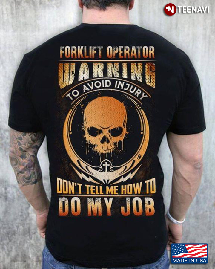 Forklife Operator Warning To Avoid Injury Don't Tell Me How To Do My Job