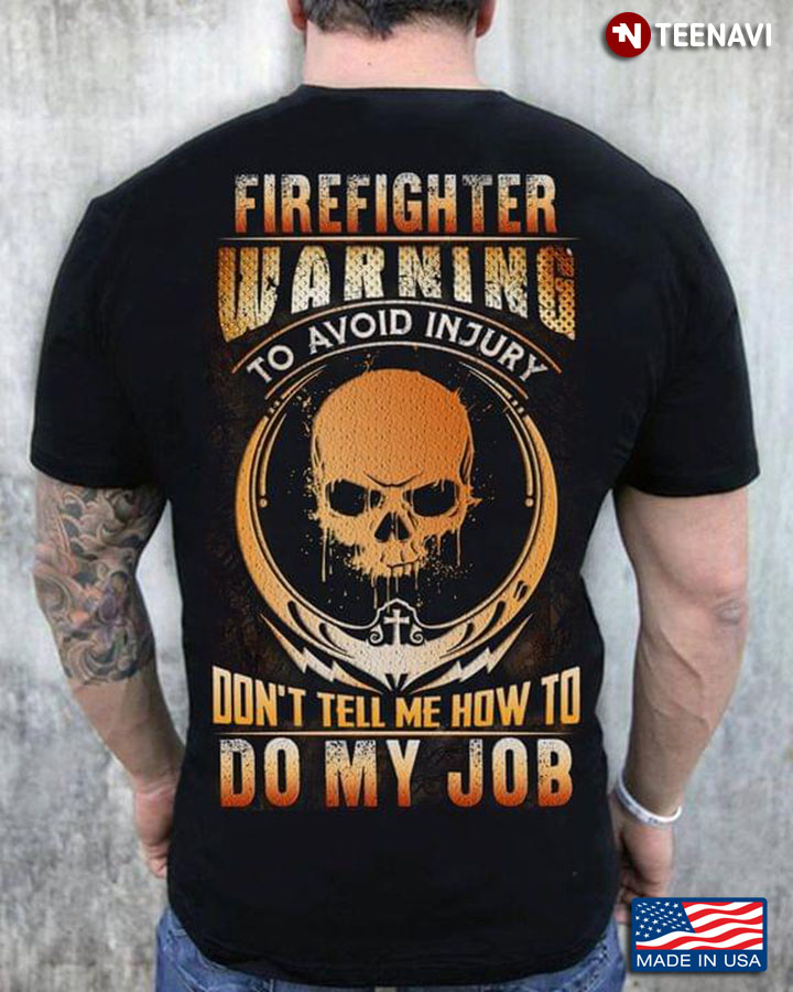 Firefighter Warning To Avoid Injury Don’t Tell Me How To Do My Job