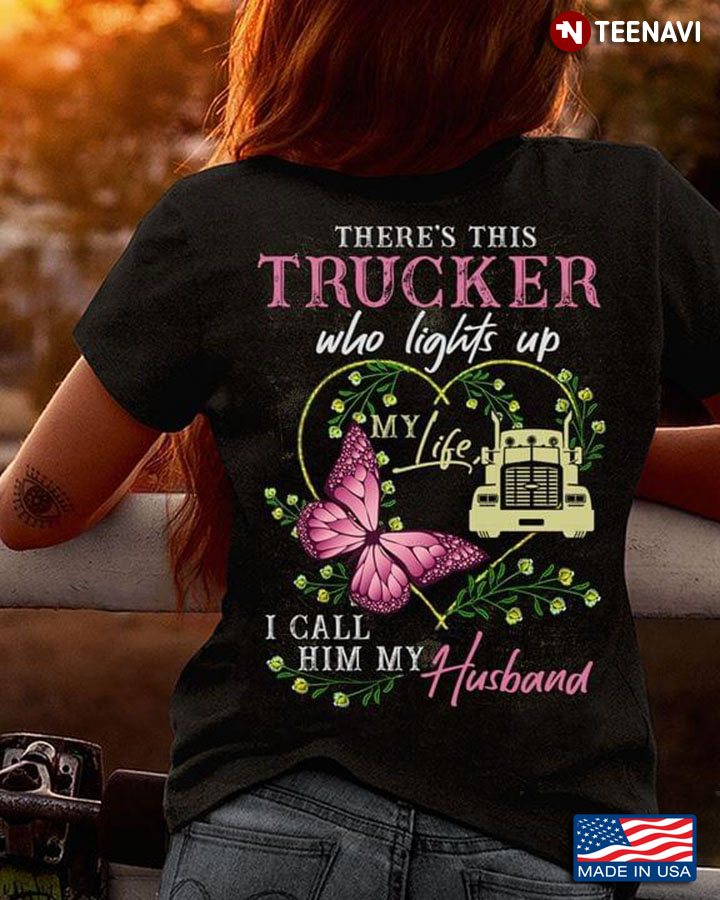 There’s This Trucker Who Lights Up My Life I Call Him My Husband