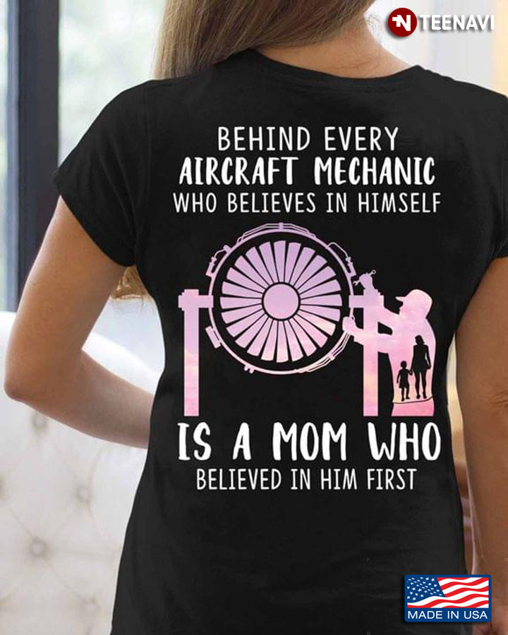 Behind Every Aircraft Mechanic Who Believes I Herself Is A Mom Who Believed In Her First