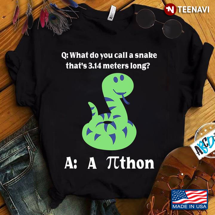 What Do You Call A Snake That 's 3.14 Meters Lon, g A A πthon