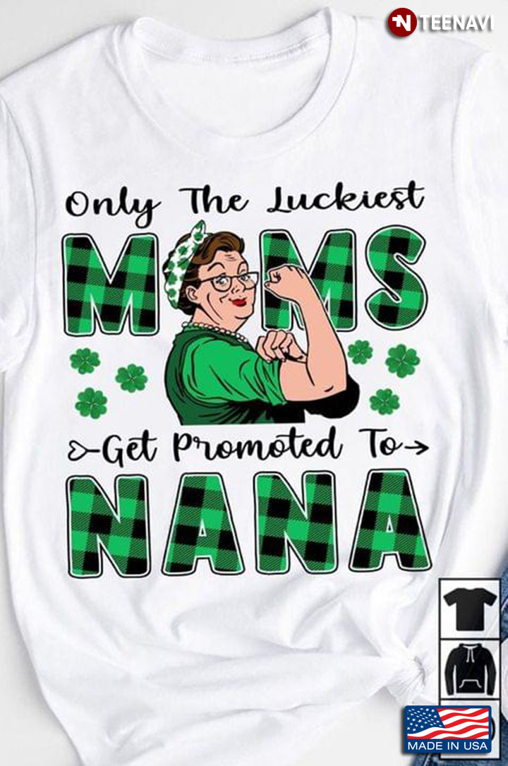 Only The Luckiest Moms Get Promoted To Nana Shamrock Patrick's Day