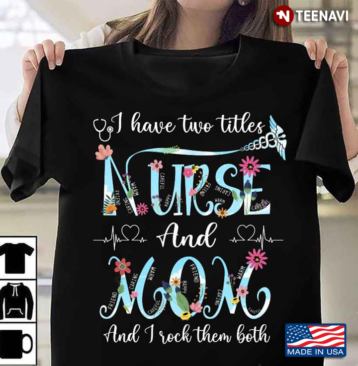 I Have Two Titles Nurse And Mom And I Rock Them Both