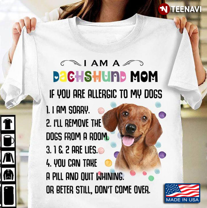 I Am A Dachshund Mom If You Are Allergic To My Dogs I Am Sorry I’ll Remove The Dogs From A Room
