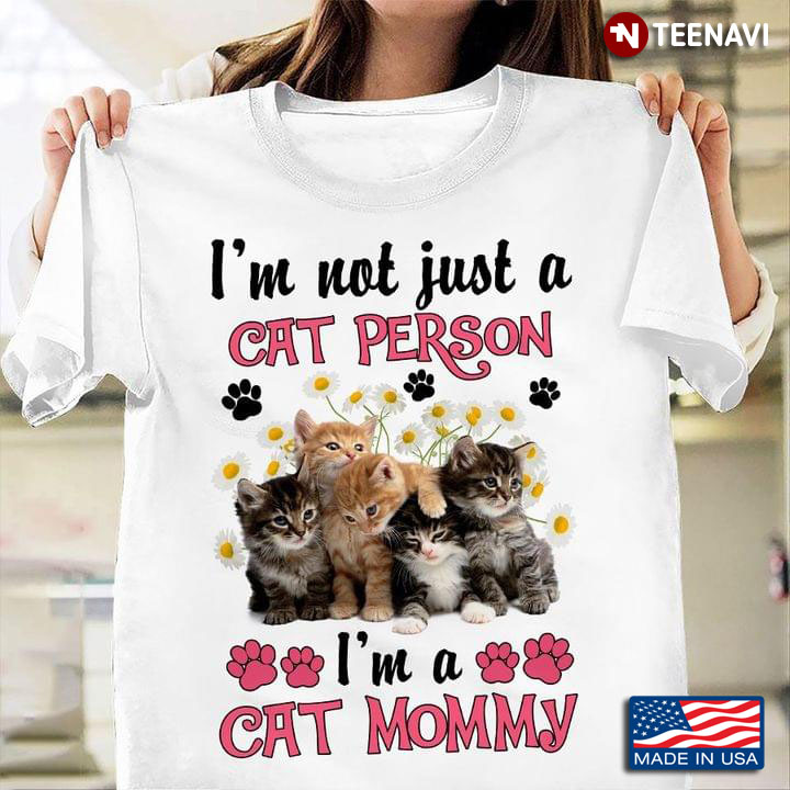 I'm Not Just A Cat Person I'm A Cat Mommy New Version