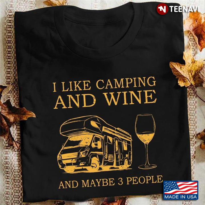 I Like Camping And Wine And Maybe 3 People