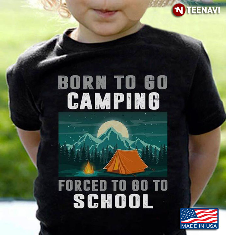 Born To Go Camping Forced To Go To School