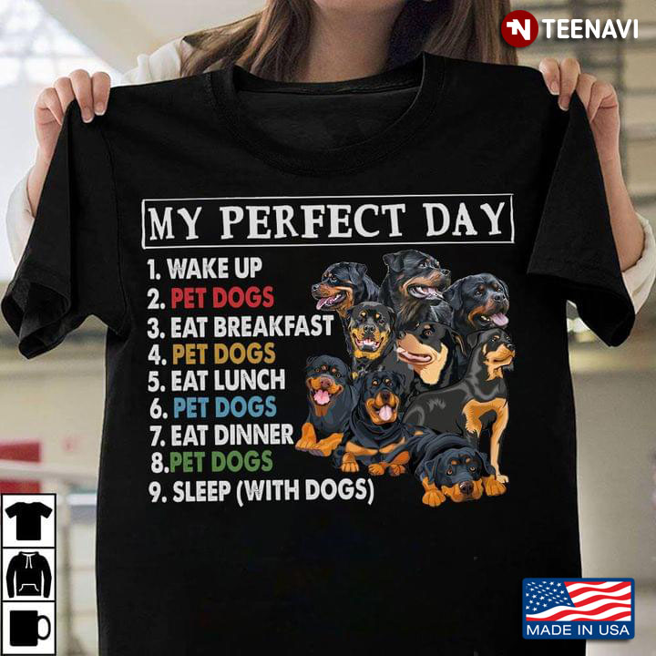 Rottweiler My Perfect Day Wake Up Pet Dogs Eat Breakfast Pet Dogs Eat Lunch Pet Dogs Eat Dinner
