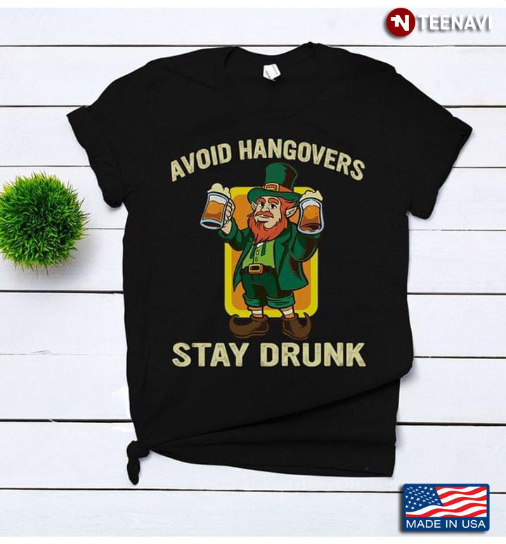 Avoid Hangovers Stay Drunk Leprechaun With Beer St. Patrick Day