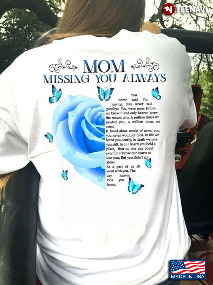 Mom Missing You Always You Never Said I'm Leaving You Never Said Goodbye Rose And Butterflies