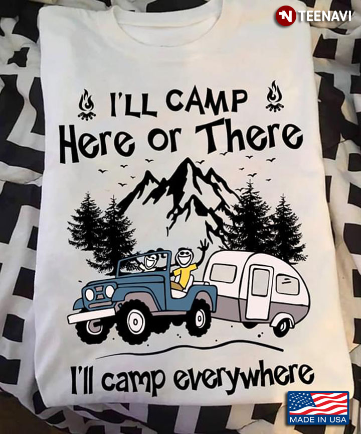 I'll Camp Here Or There I'll Camp Everywhere