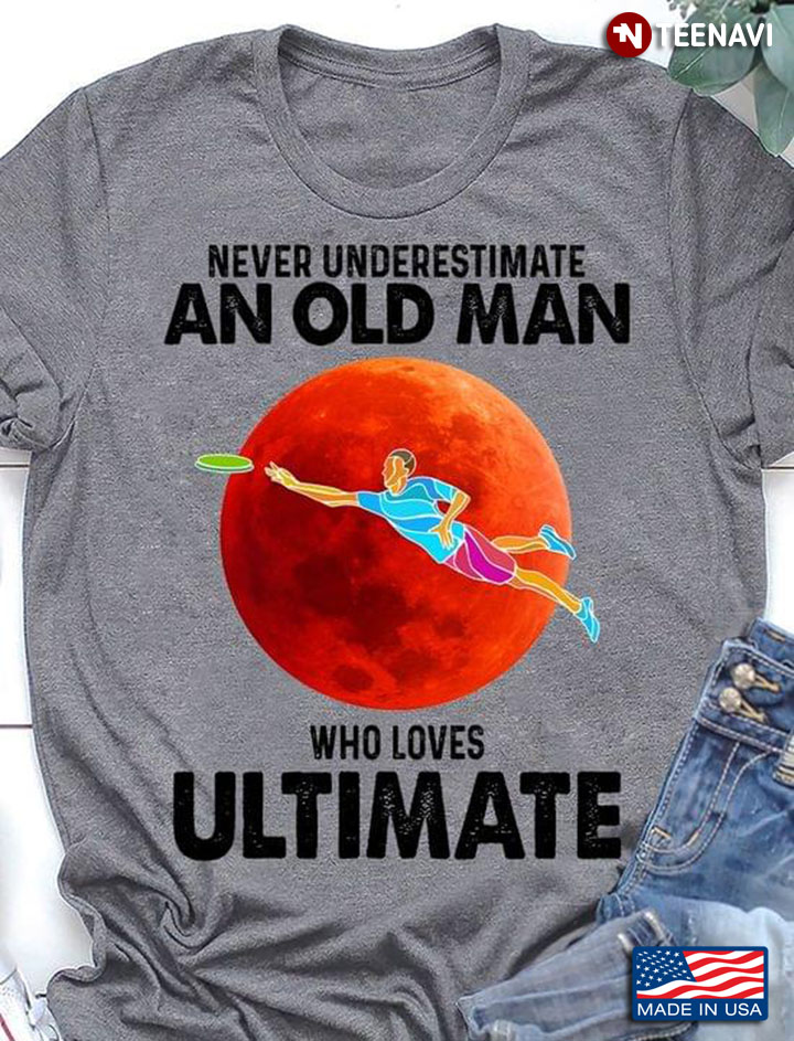 Never Underestimate An Old Man Who Loves Ultimate