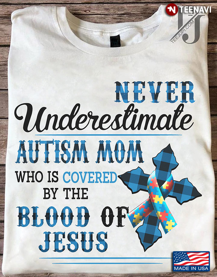 Never Underestimate Autism Mom Who Is Covered By The Blood Of Jesus