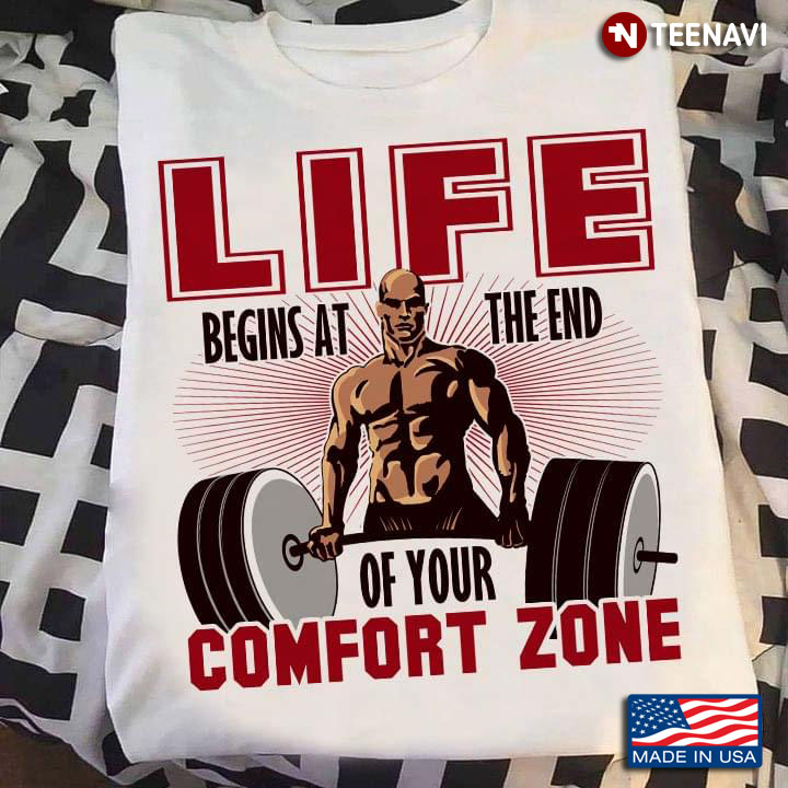 Life Begins At The End Of Your Comfort Zone Lifting Weights