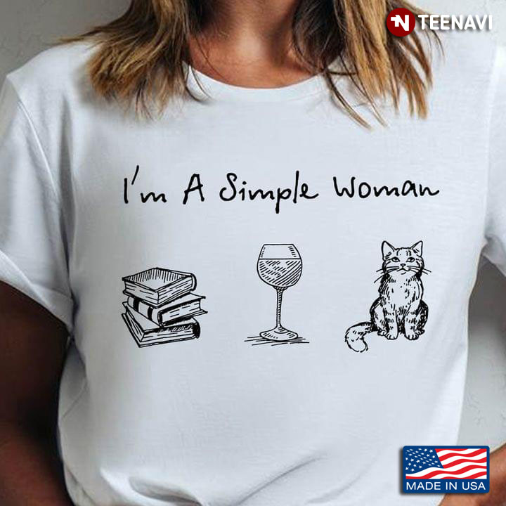 I'm A Simple Woman Books Wine And Cat