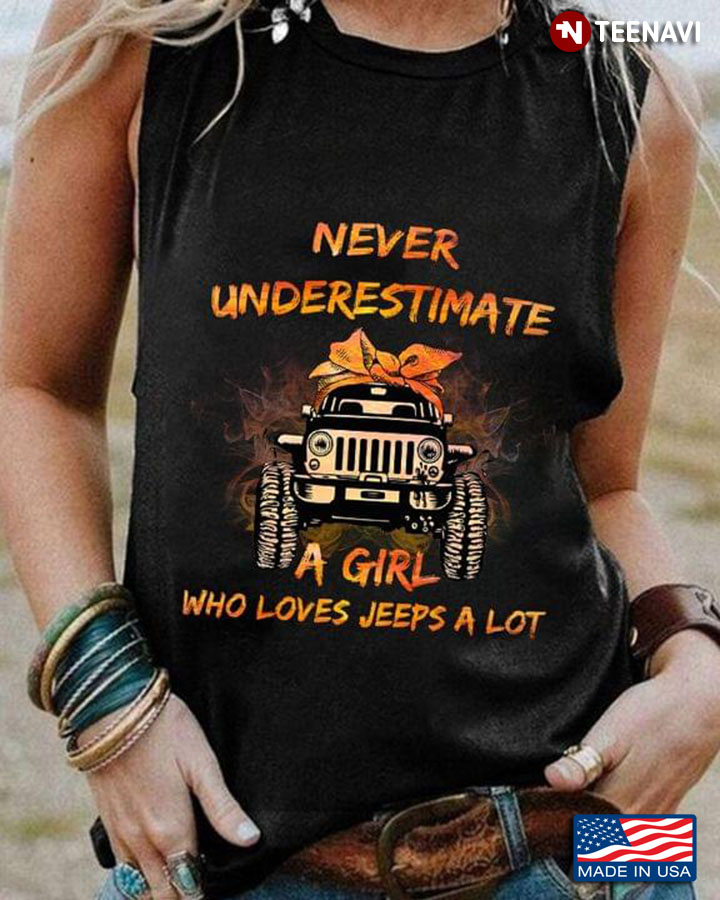 Never Underestimate A Girl Who Loves Jeeps A Lot