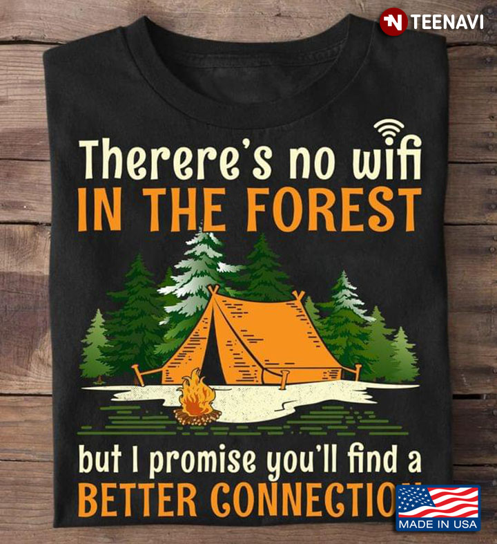 There's No Wifi In The Forest But I Promise You'll Find A Better Connection