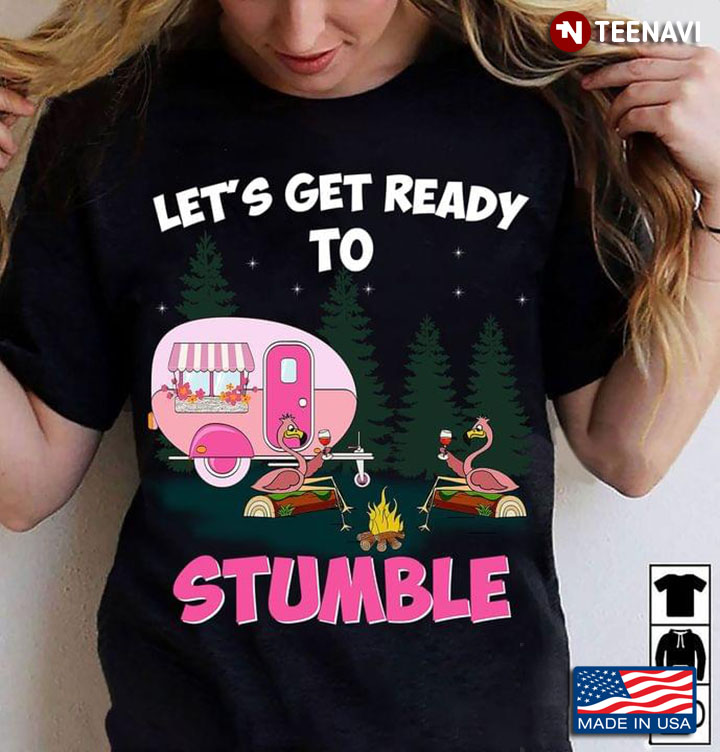 Let's Get Ready To Stumble Funny Flamingos Camping