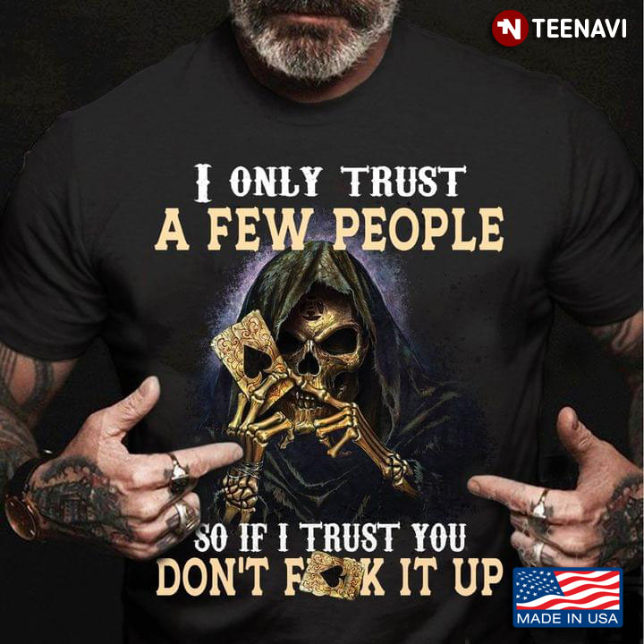 I Only Trust A Few People So If I Trust You Don't Fuck It Up Skeleton