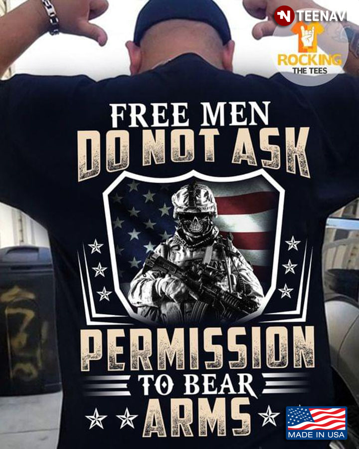 Free Men Do Not Ask Permission To Bear Arms Soldier With Gun