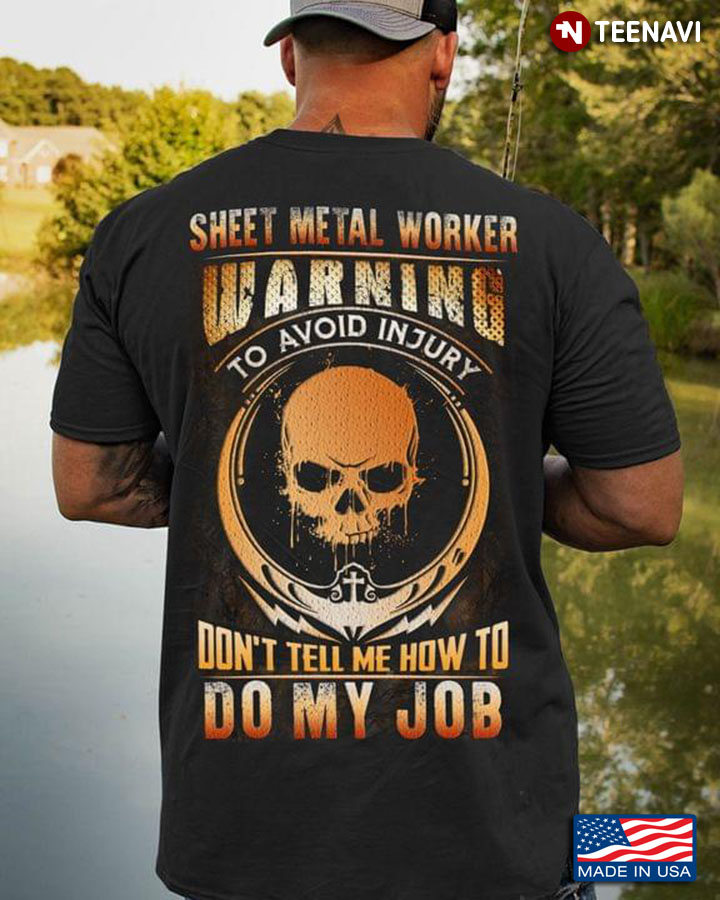 Sheet Metal Worker Warning To Avoid Injury Don't Tell Me How To Do My Job