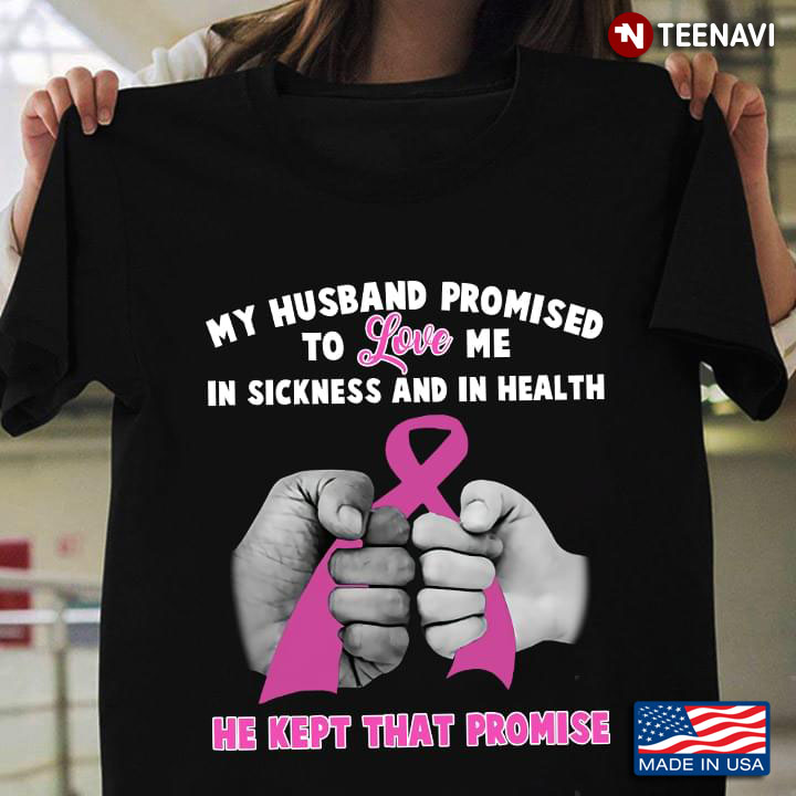 Breast Cancer Awareness My Husband Promised To Love Me In Sickness And In Health He Kept That