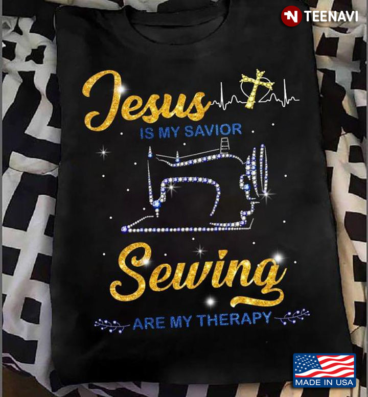 Jesus Is My Savior Sewing Are My Therapy