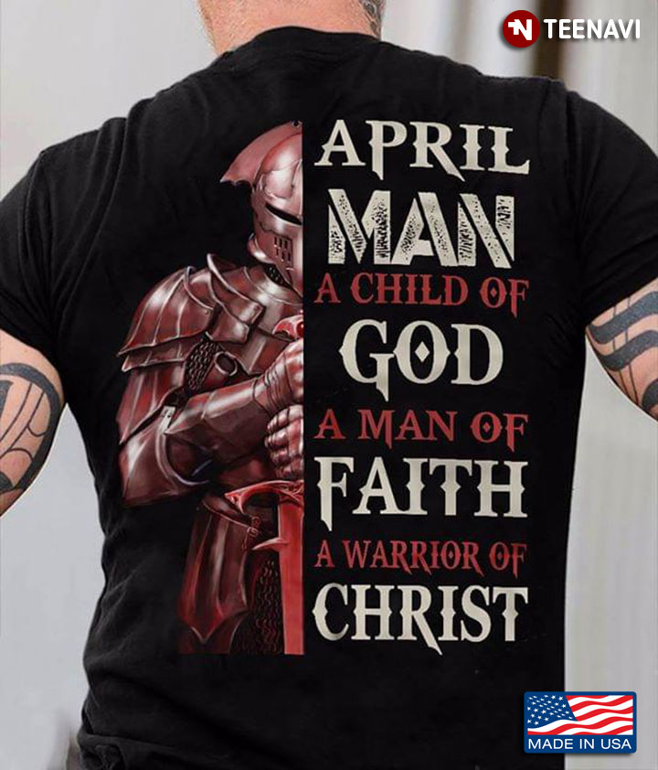 Templar Knight April Man A Child Of God A Man Of Faith A Warrior Of Christ