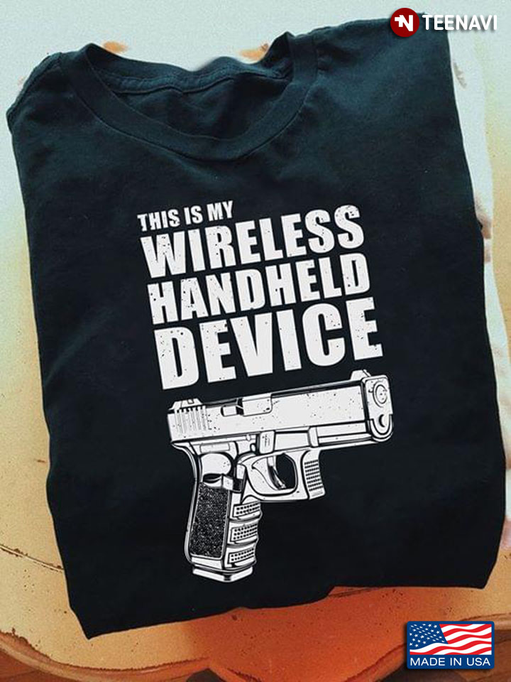 Gun This Is My Wireless Handheld Device