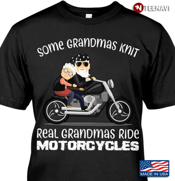 Some Grandmas Knit Real Grandmas Ride Motorcycles
