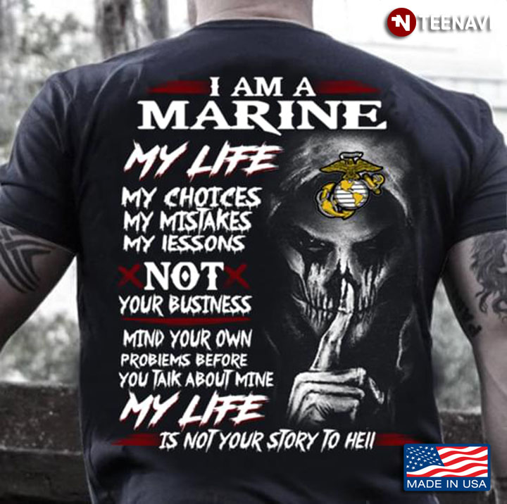 I Am A Marine My Life My Choices My Mistakes My Lessons Not Your Business Mind Your Own Problems