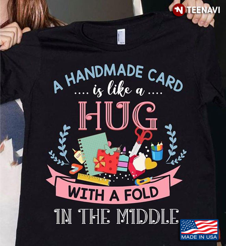 A Handmade Card Is Like A Hug With A Fold In The Middle