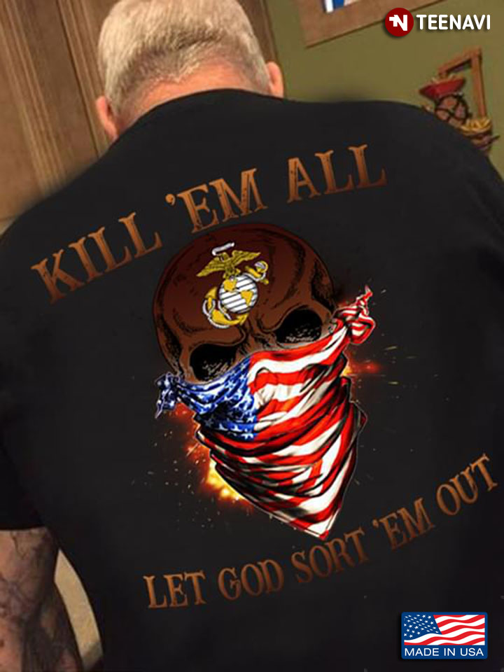 Kill 'Em All Let God Sort 'Em Out Skull With American Flag US Marine
