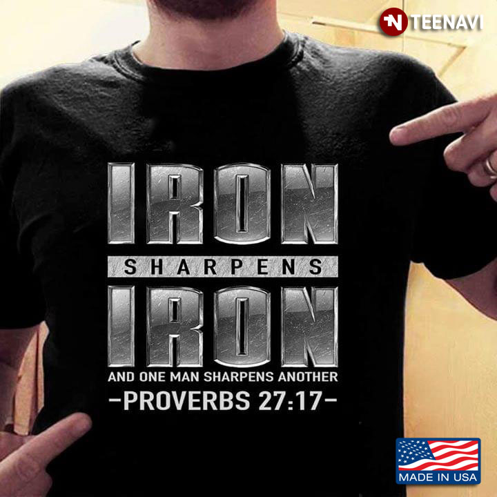 Iron Sharpens Iron And One Man Sharpens Another Proverbs 27:17