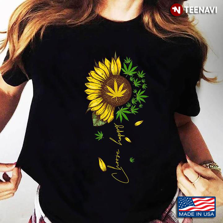 Choose Happy Sunflower And Weed