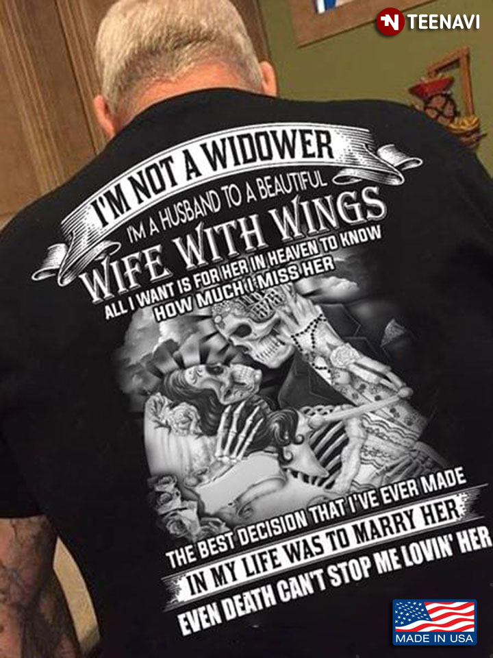 I'm Not A Widower I'm A Husband To A Beautiful Wife With Wings All I Want Is For Her In Heaven To