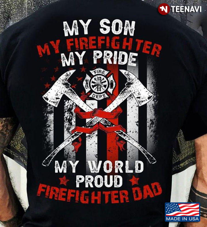 My Son My Firefighter My Pride My World Proud Firefighter Dad