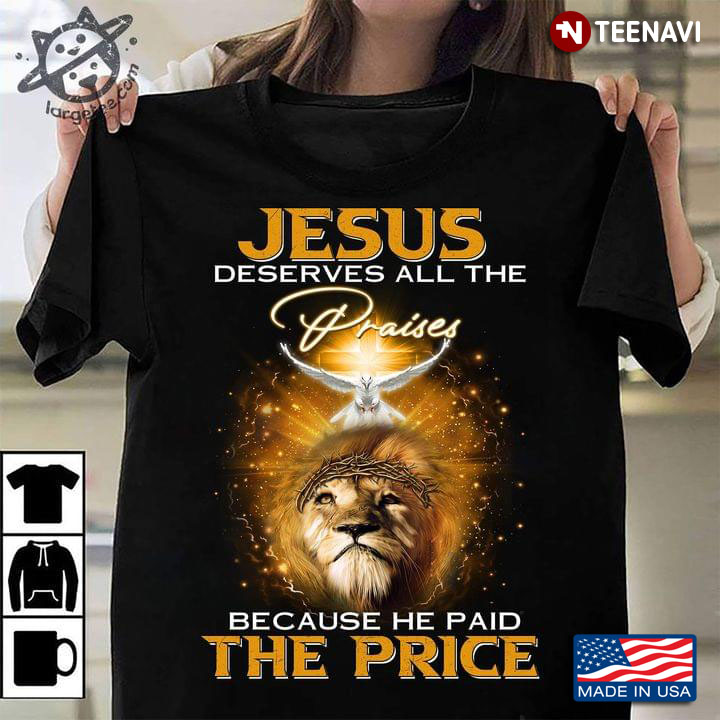 Lion And Dove Jesus Deserves All The Praises Because He Paid The Price