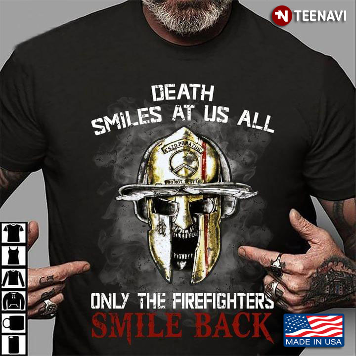 Death Smiles At Us All Only The Firefighters Smile Back