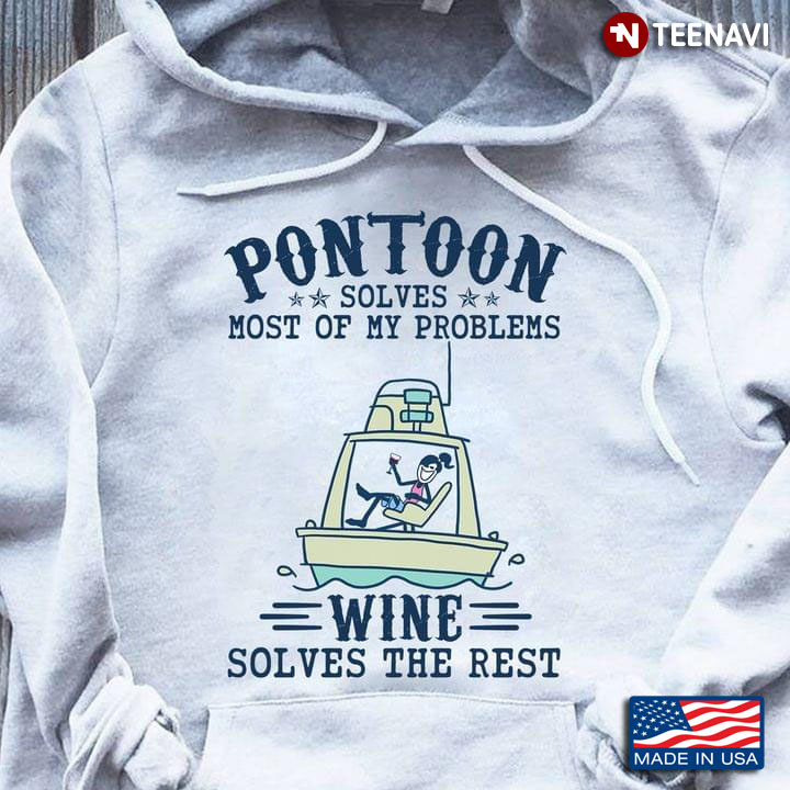 Pontoon Solves Most Of My Problems Wine Solves The Rest